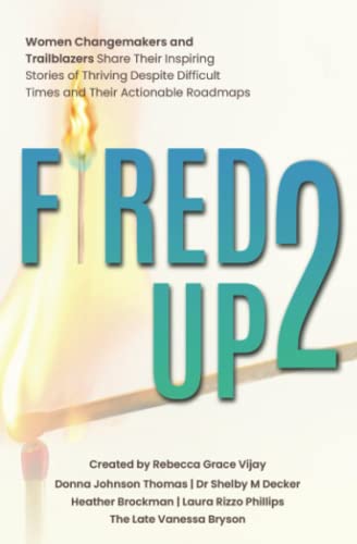 Imagen de archivo de Fired Up! 2: Women Changemakers and Trailblazers Share their Inspiring Stories of Thriving Despite Difficult Times and Their Actionable Roadmaps a la venta por GF Books, Inc.