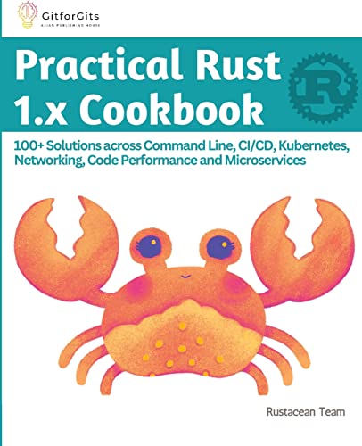 9788196228521: Practical Rust 1.x Cookbook: 100+ Solutions across Command Line, CI/CD, Kubernetes, Networking, Code Performance and Microservices