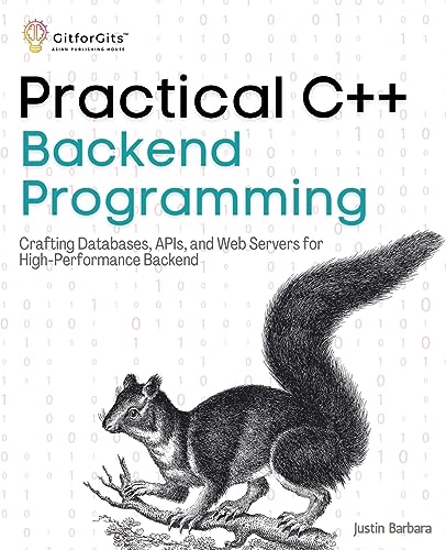 Imagen de archivo de Practical C++ Backend Programming: Crafting Databases, APIs, and Web Servers for High-Performance Backend a la venta por Books Unplugged