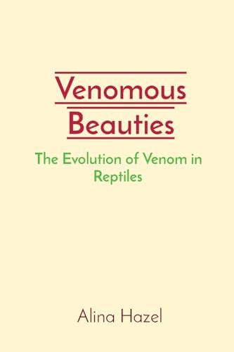Stock image for Venomous Beauties: The Evolution of Venom in Reptiles for sale by California Books