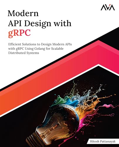 9788197081835: Modern API Design with gRPC: Efficient Solutions to Design Modern APIs with gRPC Using Golang for Scalable Distributed Systems (English Edition)