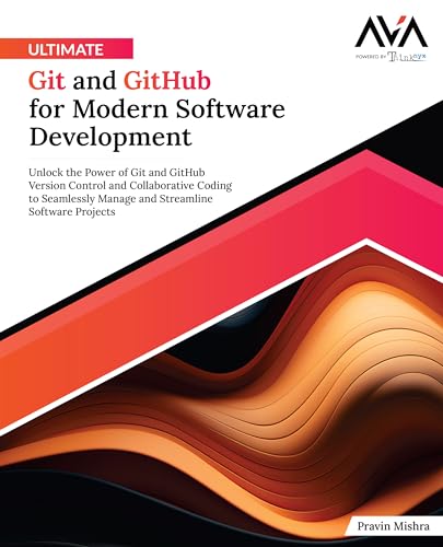9788197223839: Ultimate Git and GitHub for Modern Software Development: Unlock the Power of Git and GitHub Version Control and Collaborative Coding to Seamlessly ... Software Projects (English Edition)