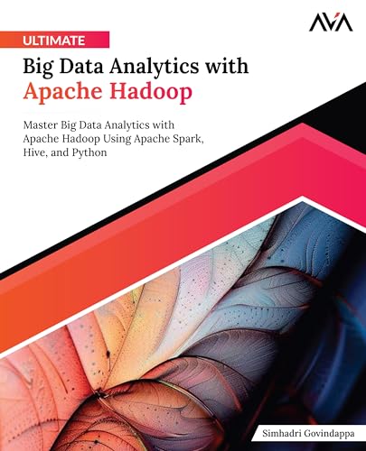 Stock image for Ultimate Big Data Analytics with Apache Hadoop: Master Big Data Analytics with Apache Hadoop Using Apache Spark, Hive, and Python (English Edition) for sale by Books Puddle