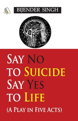 Stock-Bild f�r Say No to Suicide: Say Yes to Life: A Play in 5 Acts