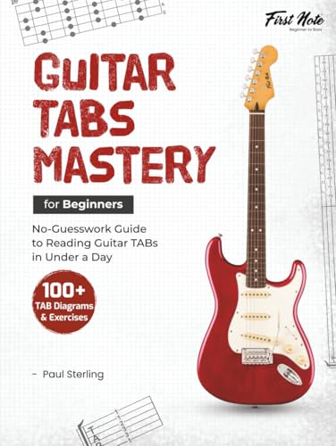 Stock-Bild f�r Guitar TABs Mastery for Beginners: No-Guesswork Guide to Reading Guitar TABs in Under a Day (Guitar Mastery for Beginners, Band 1)