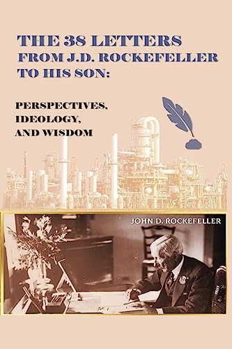 Imagen de archivo de The 38 Letters from J.D. Rockefeller to his son: Perspectives, Ideology, and Wisdom a la venta por GreatBookPrices