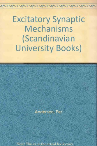 Excitatory Synaptic Mechanisms (Scandinavian University Books) (9788200021797) by Per Andersen