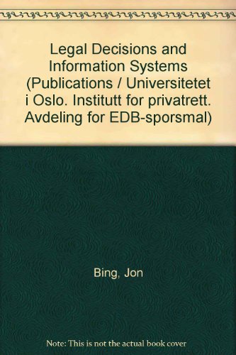 Legal decisions and information systems (Publications of the Norwegian Research Center for Computers and Law) (9788200050315) by Bing, Jon