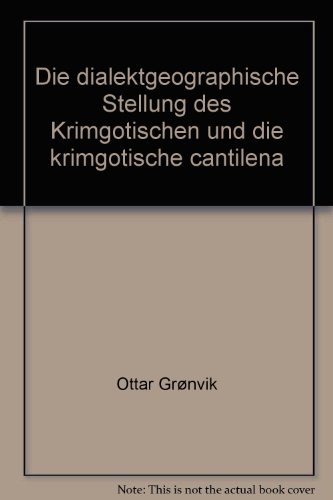 Die dialektgeographische Stellung des Krimgotischen und die krimgotische cantilena (German Edition) - Ottar Grønvik