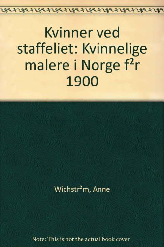 Kvinner Ved Staffeliet: Kvinnelige Malere I Norge Fr 1990