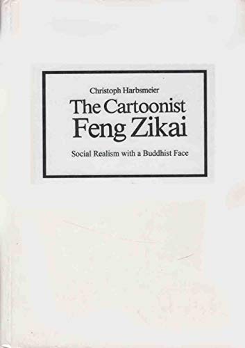 The Cartoonist Feng Zikai: Social Realism with a Buddhist Face - Christoph Harbsmeier