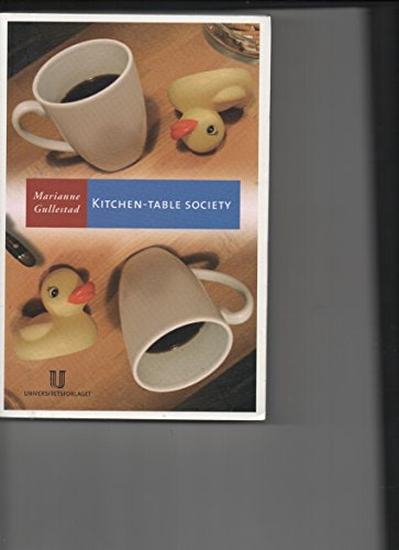 Stock image for Kitchen-Table Society : A Case Study of the Family Life and Friendships of Young Working-Class Mothers in Urban Norway for sale by Better World Books