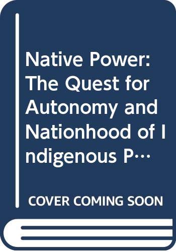 Beispielbild fr Native Power: The Quest for Autonomy and Nationhood of Indigenous Peoples zum Verkauf von Ergodebooks