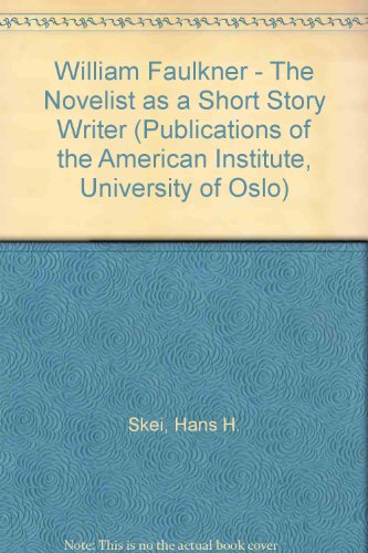 9788200073031: William Faulkner - The Novelist as a Short Story Writer (Publications of the American Institute, University of Oslo)