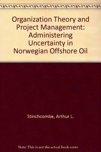 Imagen de archivo de Organization Theory and Project Management: Administering Uncertainty in Norwegian Offshore Oil a la venta por Solr Books