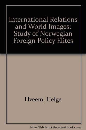 Imagen de archivo de International Relations and World Images: Study of Norwegian Foreign Policy Elites (Prio monographs from the International peace research institute, no. 3) a la venta por Better World Books Ltd