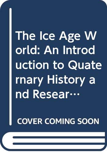 9788200218104: The Ice Age World: An Introduction to Quaternary History and Research with Emphasis on North America and Northern Europe During the Last 2.5 Million Years