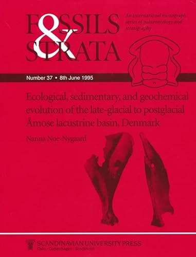 Fossils and Strata, Ecological, Sedimentary and Geochemical Evolution of the Late-Glacial to Postglacial Amose Lacustrine Basin, Denmark (Fossils and Strata Monograph Series) (9788200376569) by Noe-Nygaard, Nanna