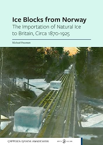 9788202791216: Ice Blocks from Norway: The Importation of Natural Ice to Britain, Circa 1870-1925
