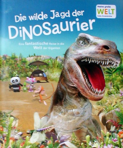 Beispielbild fr Die wilde Jagd der Dinosaurier - Eine fantastische Reise in die Welt der Giganten (Meine groe Welt) zum Verkauf von medimops