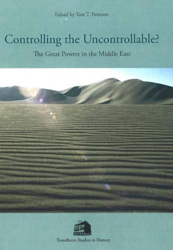 Beispielbild fr Controlling the Uncontrollable?: The Great Powers in the Middle East (Trondheim Studies in History) zum Verkauf von Cambridge Rare Books