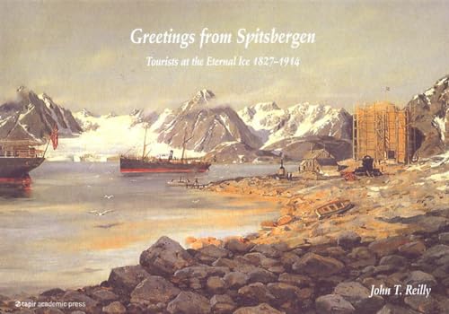 Stock image for Greetings from Spitsbergen: Tourists at the Eternal Ice 1827-1914 for sale by AwesomeBooks