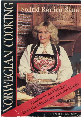 Norwegian Cooking: Traditions and Recipes from the Mountains and the Fjords