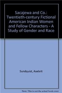 9788256007486: Sacajawea & Co: The Twentieth-Century Fictional American Indian Woman and Fellow Characters : A Study of Gender and Race