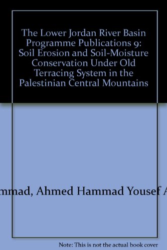 Stock image for The Lower Jordan River Basin Programme Publications 9: Soil Erosion and Soil-Moisture Conservation Under Old Terracing System in the Palestinian Central Mountains for sale by PsychoBabel & Skoob Books