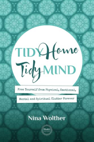 Stock image for Tidy Home - Tidy Mind: Free Yourself from Physical, Emotional, Mental and Spiritual Clutter Forever for sale by GF Books, Inc.