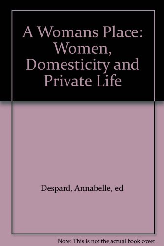 Imagen de archivo de A Woman's Place: Women, Domesticity and Private Life a la venta por Naomi Symes Books PBFA