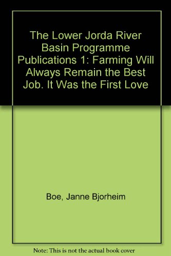 Stock image for The Lower Jorda River Basin Programme Publications 1: "Farming Will Always Remain the Best Job. It Was the First Love" [Paperback] Boe, Janne Bjorheim for sale by GridFreed