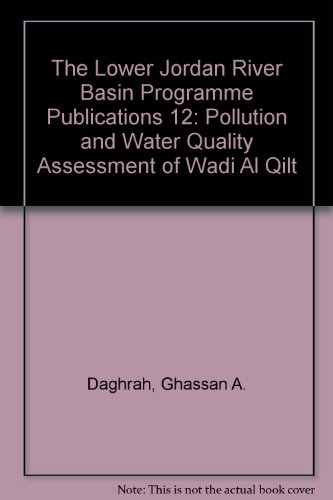 Stock image for The Lower Jordan River Basin Programme Publications 12: Pollution and Water Quality Assessment of Wadi Al Qilt for sale by PsychoBabel & Skoob Books