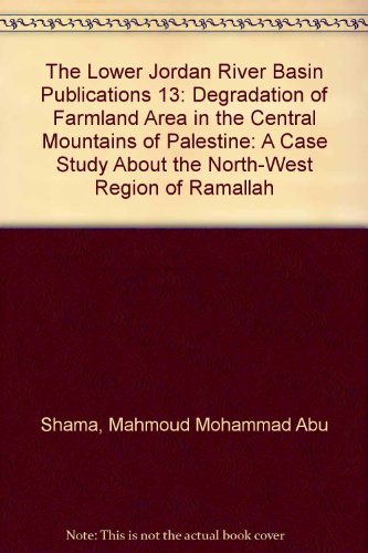 Stock image for The Lower Jordan River Basin Publications 13: Degradation of Farmland Area in the Central Mountains of Palestine: A Case Study About the North-West Region of Ramallah for sale by PsychoBabel & Skoob Books