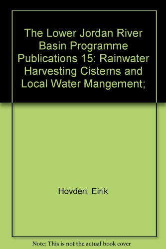 Stock image for The Lower Jordan River Basin Programme Publications 15: Rainwater Harvesting Cisterns and Local Water Mangement; for sale by PsychoBabel & Skoob Books