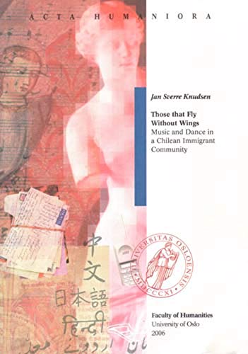 Those That Fly without Wings: Music and Dance in a Chilean Immigrant Community - Knudsen, Jan Sverre