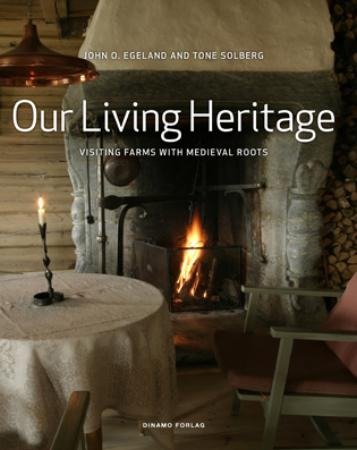 Our Living Heritage - Visiting Farms with Medieval Roots (9788280711793) by John O. Egeland