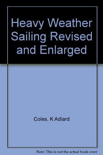 Heavy Weather Sailing Revised and Enlarged - Coles, K Adlard