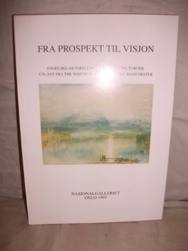 9788290744354: Fra prospekt til visjon: Engelske akvareller fra Sandby til Turner, utlant fra The Whitworth Art Gallery, Manchester