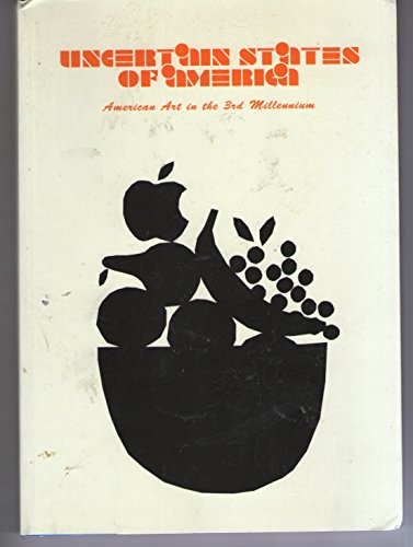 Imagen de archivo de Uncertain States of America: American Art in the 3rd [Third] Millennium. a la venta por TotalitarianMedia