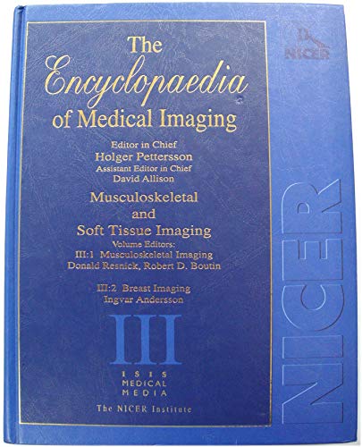 Stock image for The Encyclopaedia of Medical Imaging, Volume 3: Musculoskeletal & Soft Tissue Imaging: Part 1: Musculoskeletal Imaging, Part 2: Breast Imaging for sale by Zubal-Books, Since 1961