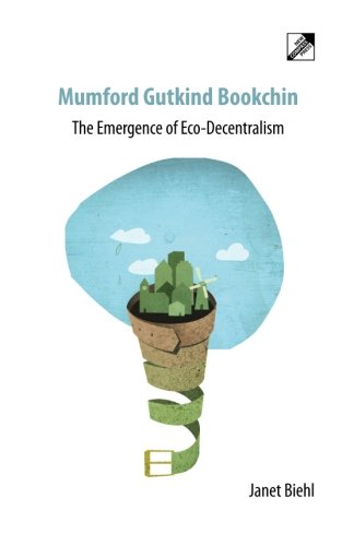 The Emergence of Eco-decentralism: Mumford Gutkind Bookchin (9788293064107) by Biehl, Janet