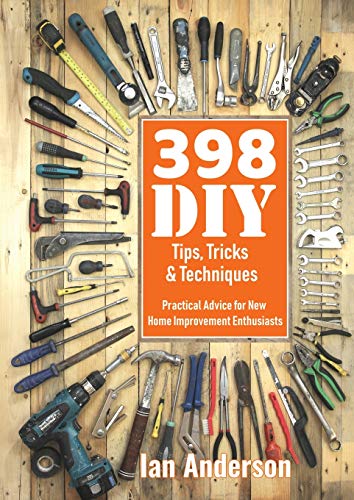 Beispielbild fr 398 DIY Tips, Tricks & Techniques: Practical Advice for New Home Improvement Enthusiasts zum Verkauf von Books From California