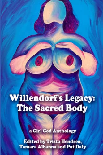 Imagen de archivo de Willendorf's Legacy: The Sacred Body: A Girl God Anthology a la venta por THE OLD LIBRARY SHOP
