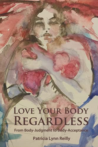 Beispielbild fr Love Your Body Regardless: From Body-Judgment to Body-Acceptance zum Verkauf von GF Books, Inc.