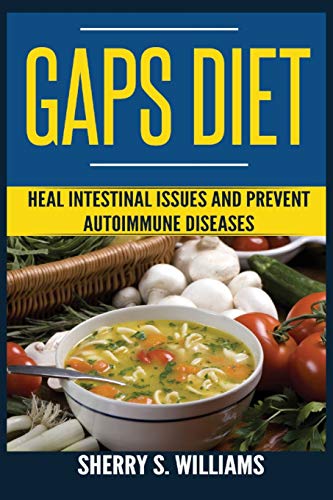 Beispielbild fr GAPS Diet: Heal Intestinal Issues And Prevent Autoimmune Diseases (Leaky Gut, Gastrointestinal Problems, Gut Health, Reduce Inflammation) zum Verkauf von Books From California