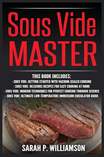 Beispielbild fr Sous Vide Master : Getting Started With Vacuum-Sealed Cooking, Delicious Recipes For Easy Cooking At Home, Modern Techniques for Perfect Cooking Through Science, Ultimate Low-Temperature Immersion Circulator Guide zum Verkauf von Buchpark