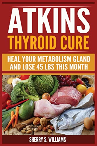 Beispielbild fr Atkins Thyroid Cure: Heal Your Metabolism Gland And Lose 45 lbs This Month zum Verkauf von GreatBookPrices
