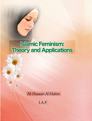 Imagen de archivo de ISLAMIC FEMINISM: THEORY AND APPLICATIONS a la venta por Books for Amnesty, Malvern