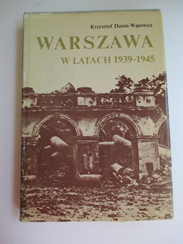 Warszawa w latach 1939-1945. - Dunin-Wasowicz Krzysztof